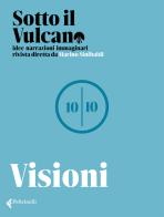 Sotto il vulcano. Idee/Narrazioni/Immaginari. Rivista trimestrale vol.10 edito da Feltrinelli