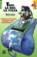 Toni, la bici, la pizza di Beatrice Garau edito da Giunti Editore