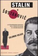 Stalin e Sostakovic. Lo straordinario rapporto tra il feroce dittatore e il grande musicista di Solomon Volkov edito da Garzanti
