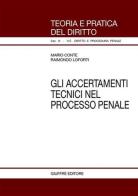 Gli accertamenti tecnici nel processo penale di Mario Conte, Raimondo Loforti edito da Giuffrè