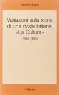 Variazioni sulla storia di una rivista italiana : «La Cultura» (1882-1935) di Gennaro Sasso edito da Il Mulino