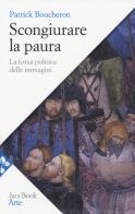 Scongiurare la paura. La forza politica delle immagini di Patrick Boucheron edito da Jaca Book