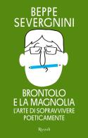 Brontolo e la magnolia. L'arte di sopravvivere poeticamente di Beppe Severgnini edito da Rizzoli