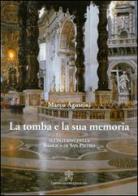 La tomba e la sua memoria. All'interno della basilica di San Pietro di Marco Agostini edito da Libreria Editrice Vaticana
