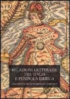 Relazioni letterarie tra Italia e Penisola Iberica nell'epoca rinascimentale e barocca. Atti del 1° Colloquio internazionale (Pisa, 4-5 ottobre 2002) edito da Olschki
