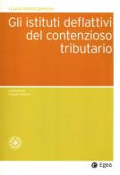 Gli istituti deflattivi del contenzioso tributario di Lucia Montecamozzo edito da EGEA
