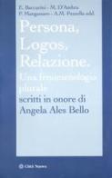 Persona, Logos, Relazione. Una fenomenologia al plurale. Scritti in onore di Angela Ales Bello edito da Città Nuova