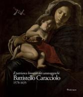 Battistello Caracciolo 1578-1635. Il patriarca bronzeo dei caravaggeschi. Ediz. illustrata edito da Editori Paparo
