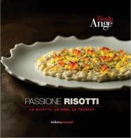 Passione risotti. Le ricette, le basi, la tecnica di Danilo Angè edito da Italian Gourmet