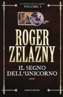 Il segno dell'unicorno. Le cronache di Ambra vol.3 di Roger Zelazny edito da Fanucci