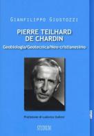 Pierre Teilhard de Chardin. Geobiologia, geotecnica, neo-cristianesimo di Gianfilippo Giustozzi edito da Studium