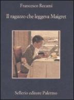 Il ragazzo che leggeva Maigret di Francesco Recami edito da Sellerio Editore Palermo