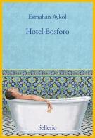 Hotel Bosforo di Esmahan Aykol edito da Sellerio Editore Palermo