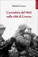 L' armistizio del 1943 nella città di Livorno di Gabriele Coscione edito da Edizioni ETS