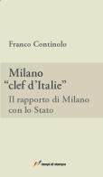 Milano, clef d'Italie. Il rapporto di Milano con lo Stato di Franco Continolo edito da Lampi di Stampa