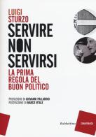 Servire non servirsi. La prima regola del buon politico di Luigi Sturzo edito da Rubbettino