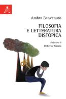 Filosofia e letteratura distopica di Ambra Benvenuto edito da Aracne