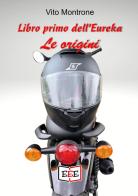 Libro primo dell'Eureka. Le origini di Vito Montrone edito da EEE - Edizioni Tripla E