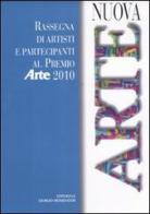 Nuova arte. Rassegna di artisti e partecipanti al Premio Arte 2010. Ediz. illustrata edito da Cairo Publishing
