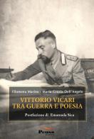 Vittorio Vicari tra guerra e poesia di Filomena Marino, Maria Grazia Dell'Angelo edito da Pensa Editore