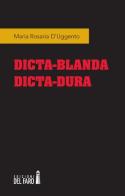 Dicta-blanda dicta-dura di Maria Rosaria D'Uggento edito da Edizioni del Faro