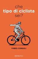 Che tipo di ciclista sei? di Fabio Consoli edito da Ediciclo