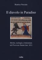 Il diavolo in paradiso. Diritto, teologia e letteratura nel «Processus Satane» (sec. XIV) di Beatrice Pasciuta edito da Viella