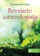 Breviario dell'ecologista di Zdzislaw Józef Kijas edito da Effatà