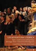 Un' avventura utopica. Teatro e trasformazione nell'esperienza del Gruppo Teatro Comunitario di Pontelagoscuro edito da Titivillus