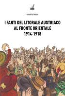 I fanti del litorale austriaco al fronte orientale 1914-1918 di Roberto Todero edito da Gaspari