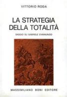 La strategia della totalità. Saggio su Gabriele D'Annunzio di Vittorio Roda edito da Firenzelibri
