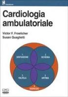 Cardiologia ambulatoriale di Victor F. Froelicher, Susan Quaglietti edito da Centro Scientifico Editore