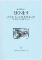 Dopo molte migliaia di radiazioni di Reidar Ekner edito da Libri Scheiwiller