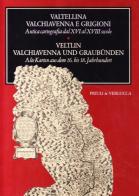 Valtellina Valchiavenna e Grigioni. Antica cartografia dal XVI al XVIII secolo-Veltin Valchiavenna und Graubünden. Alte Karten aus dem 16. bis 18. Jahrhundert edito da Priuli & Verlucca