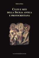 Culti e miti della Sicilia antica e protocristiana di Roberta Rizzo edito da Sciascia