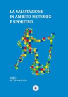 La valutazione in ambito motorio e sportivo di Antonio Giunto edito da Wip Edizioni