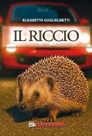 Il riccio di Elisabetta Guglielmetti edito da Parallelo45 Edizioni