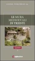 Le mura medioevali di Trieste di Leone jr. Veronese edito da Luglio (Trieste)