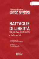 Battaglie di libertà tra politica, istituzioni e lotte sociali di Saverio Zavettieri, Francesco Kostner edito da Pellegrini