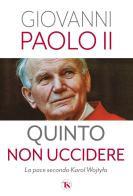 Quinto non uccidere. La pace secondo Karol Wojtyla di Giovanni Paolo II edito da TS - Terra Santa
