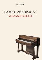 Largo Paradiso 22 di Alessandra Bucci edito da Edizioni IlViandante