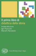 Il primo libro di didattica della storia di Andrea Miccichè, Igor Pizzirusso, Marcello Ravveduto edito da Einaudi