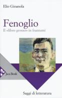 Fenoglio. Il «libro grosso» in frantumi di Elio Gioanola edito da Jaca Book