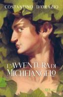 L'avventura di Michelangelo di Costantino D'Orazio edito da Rizzoli