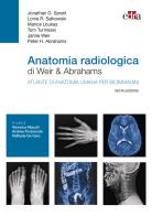 Anatomia radiologica di Weir & Abrahams. Atlante di anatomia umana per bioimmagini di Jonathan D. Spratt, Lonie R. Salkowski, Marios Loukas edito da Edra