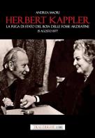 Herbert Kappler. La fuga di Stato del boia delle Fosse Ardeatine di Andrea Maori edito da Tra le righe libri