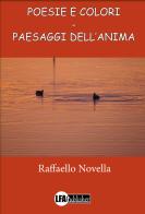Poesie e colori. Paesaggi dell'anima di Raffaello Novella edito da LFA Publisher