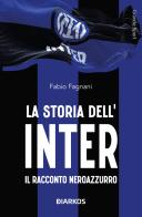 La storia dell'Inter. Il racconto neroazzurro di Fabio Fagnani edito da DIARKOS