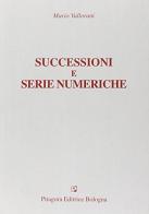 Successioni e serie numeriche di Mario Vallorani edito da Pitagora