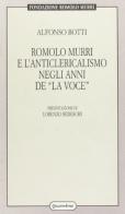 Romolo Murri e l'anticlericalismo negli anni de «La Voce» di Alfonso Botti edito da Quattroventi